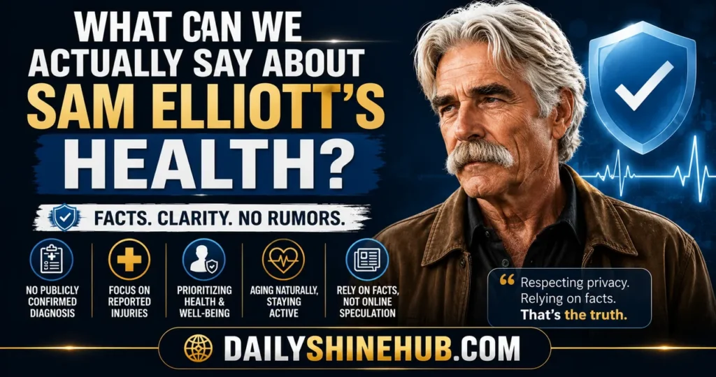 What Disease Does Sam Elliott Have? Fact-Checking the Truth Behind the Rumors 3 What Can We Actually Say About Sam Elliott’s Health